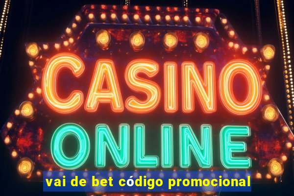 vai de bet código promocional