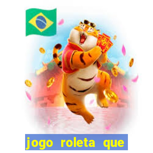 jogo roleta que ganha dinheiro