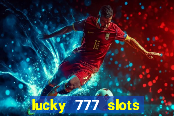 lucky 777 slots win real cash