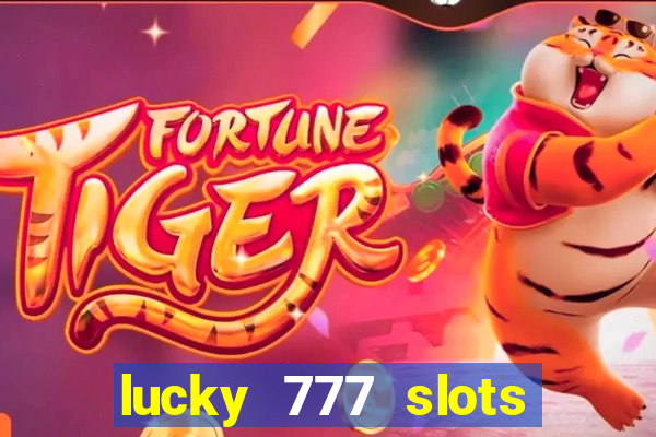 lucky 777 slots win real cash