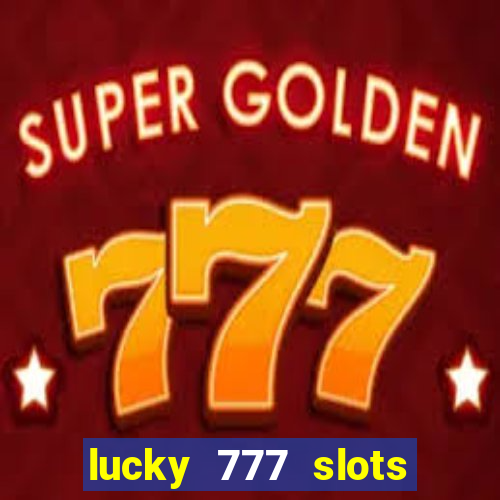 lucky 777 slots win real cash