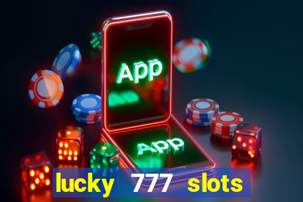 lucky 777 slots win real cash