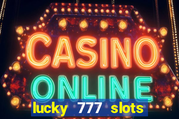 lucky 777 slots win real cash