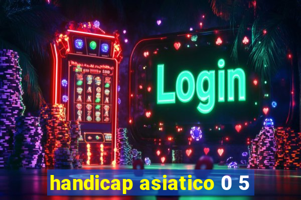 handicap asiatico 0 5