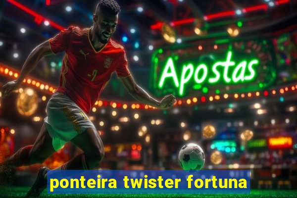 ponteira twister fortuna