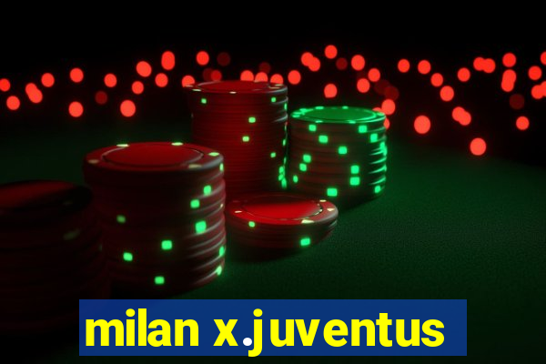 milan x.juventus