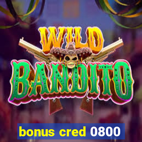 bonus cred 0800