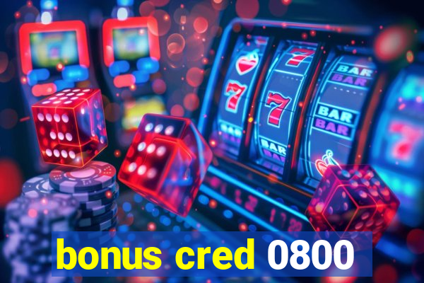 bonus cred 0800