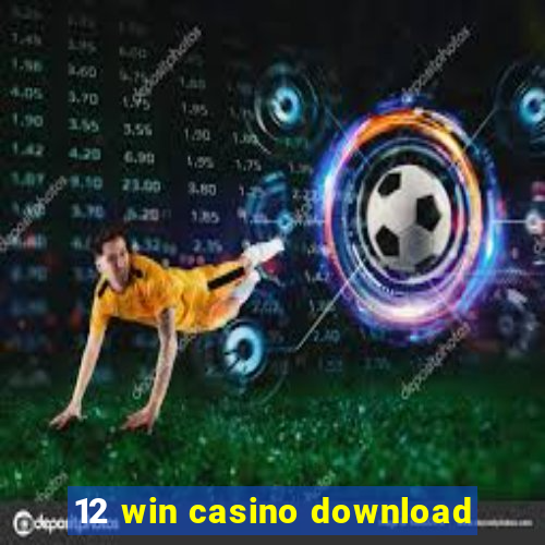 12 win casino download