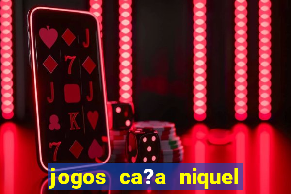 jogos ca?a niquel gratis para baixar