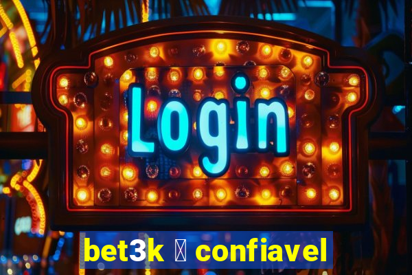 bet3k 茅 confiavel