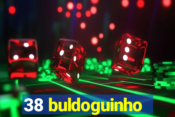 38 buldoguinho