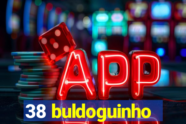 38 buldoguinho