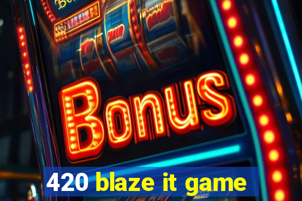 420 blaze it game