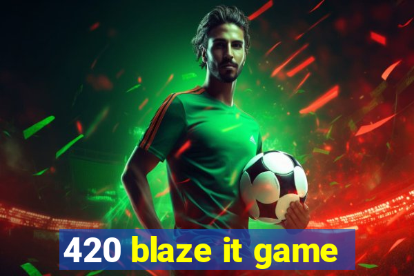 420 blaze it game