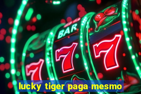 lucky tiger paga mesmo