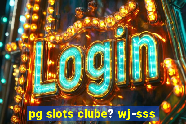 pg slots clube? wj-sss