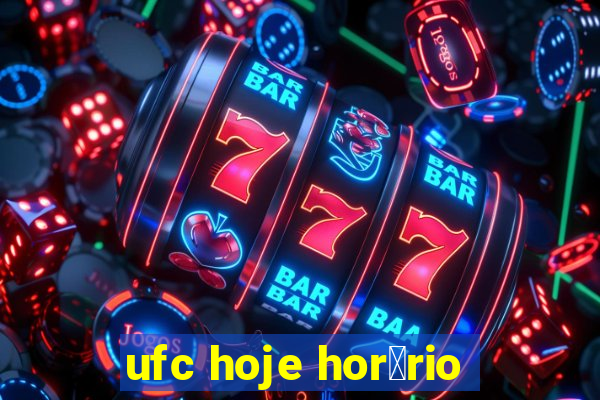 ufc hoje hor谩rio