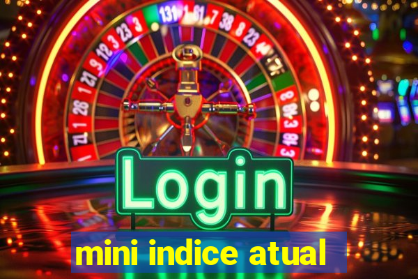 mini indice atual