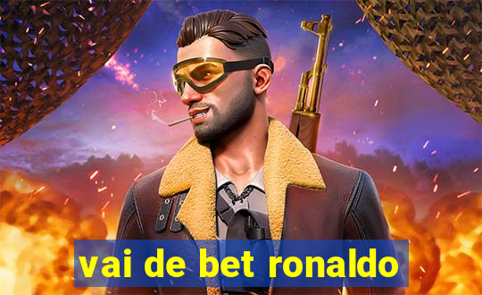 vai de bet ronaldo