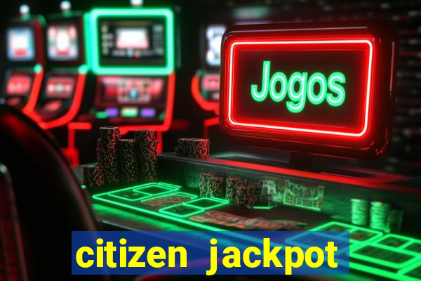 citizen jackpot slots machine