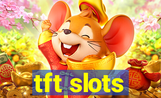 tft slots