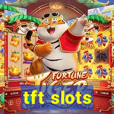 tft slots