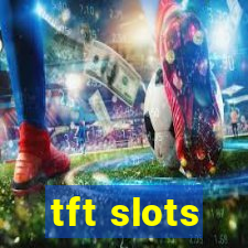 tft slots