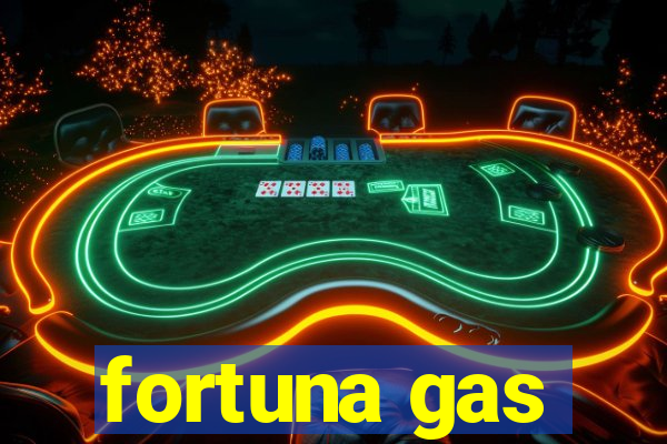 fortuna gas