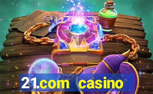 21.com casino online casino easy withdrawal