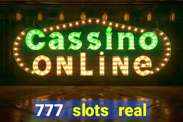 777 slots real casino 2023