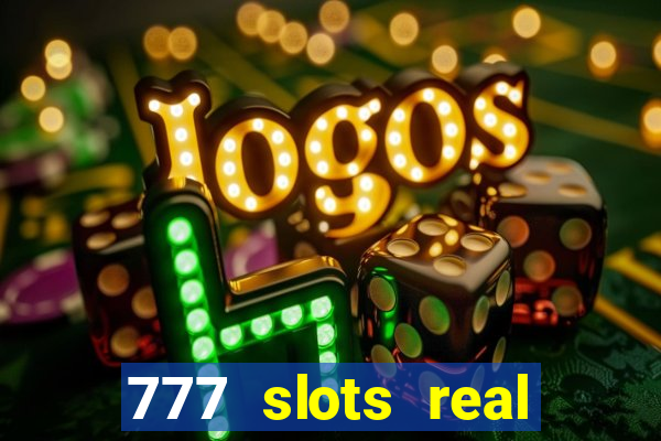 777 slots real casino 2023