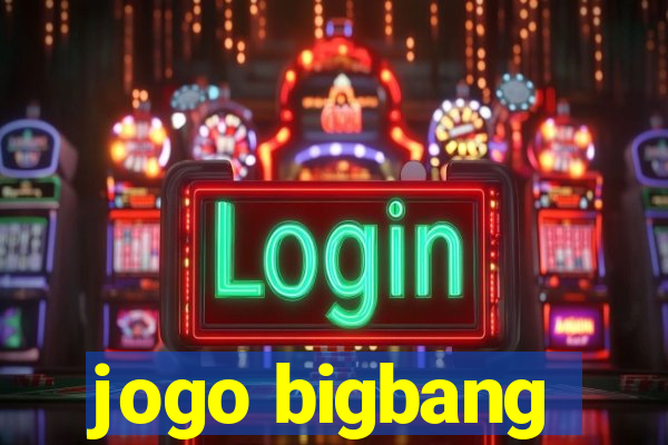 jogo bigbang