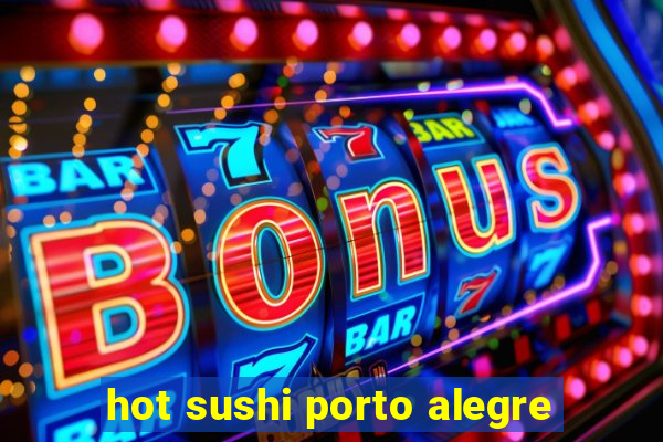 hot sushi porto alegre