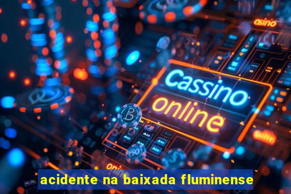 acidente na baixada fluminense