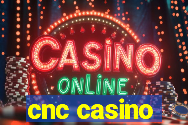 cnc casino