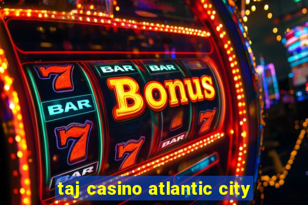 taj casino atlantic city