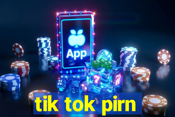 tik tok pirn