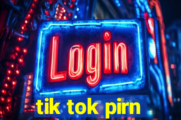 tik tok pirn