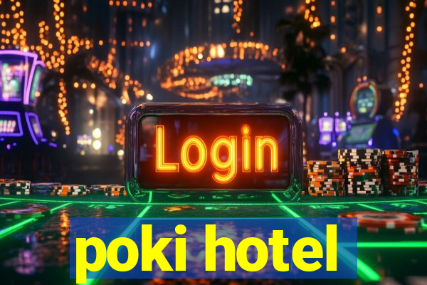 poki hotel