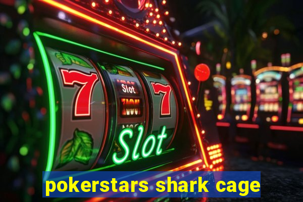 pokerstars shark cage