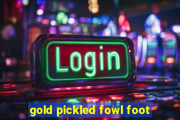 gold pickled fowl foot