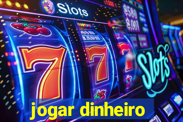 jogar dinheiro