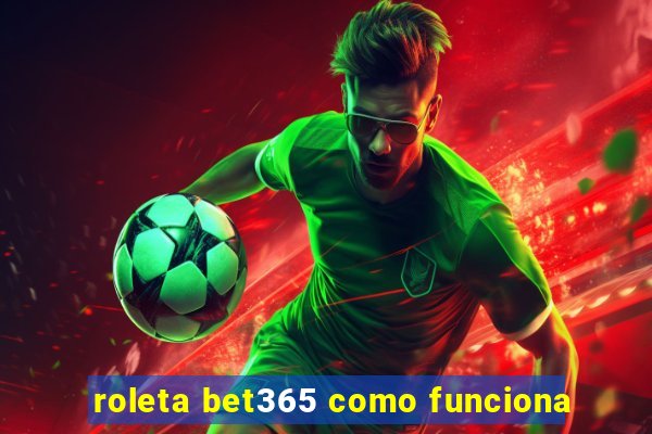 roleta bet365 como funciona