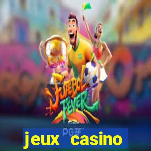 jeux casino gratuits machines a sous