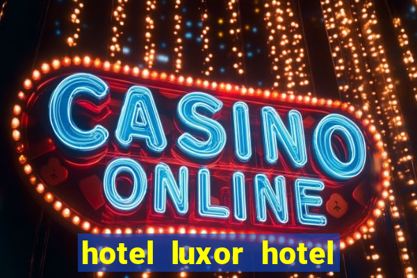 hotel luxor hotel and casino las vegas