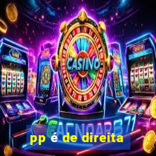 pp é de direita