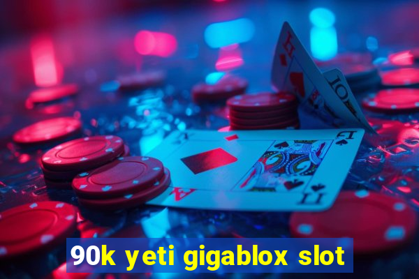 90k yeti gigablox slot