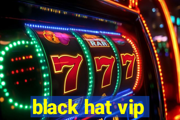 black hat vip