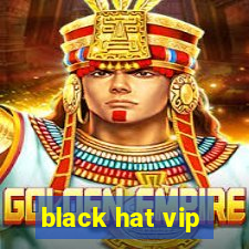 black hat vip